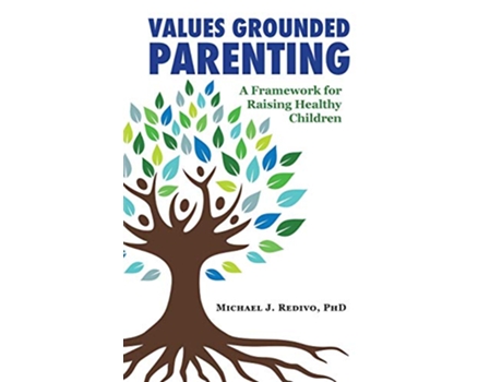 Livro Values Grounded Parenting A Framework for Raising Healthy Children de PhD Michael J Redivo (Inglês)