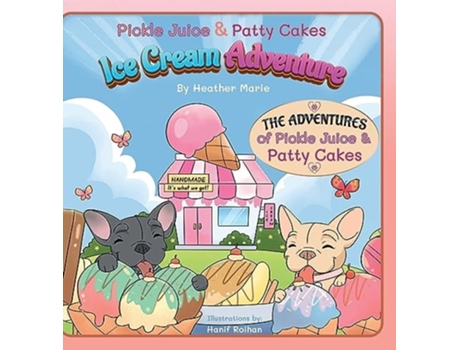 Livro Pickle Juice amp Patty Cakes Ice Cream Adventure de Heather Marie (Inglês - Capa Dura)