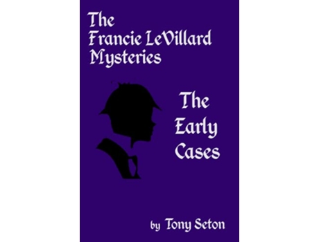 Livro The Francie LeVillard Mysteries The Early Cases de Tony Seton (Inglês)
