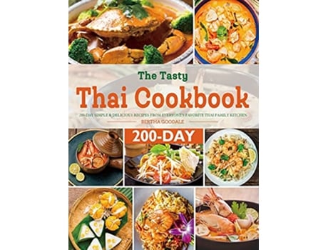 Livro The Tasty Thai Cookbook 200Day Simple Delicious Recipes from Everyones Favorite Thai Family Kitchen de Bertha Goodale (Inglês)