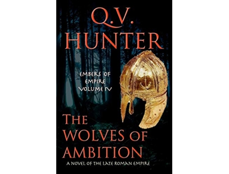 Livro The Wolves of Ambition A Novel of the Late Roman Empire Embers of Empire de Q V Hunter (Inglês)