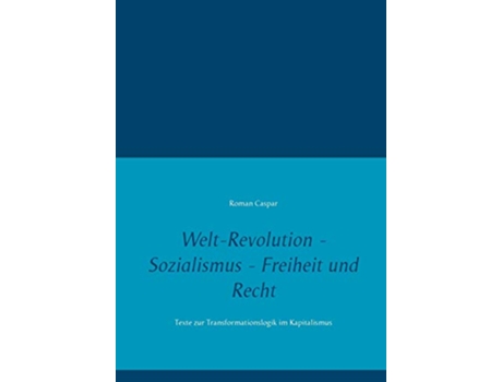 Livro WeltRevolution Sozialismus Freiheit und Recht Texte zur Transformationslogik im Kapitalismus German Edition de Roman Caspar (Alemão)
