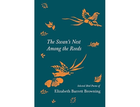 Livro The Swans Nest Among the Reeds Selected Bird Poems of Elizabeth Barrett Browning de Elizabeth Barrett Browning (Inglês)