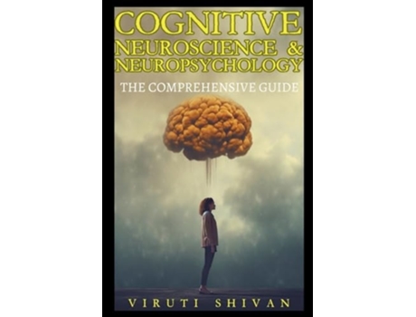 Livro Cognitive Neuroscience amp Neuropsychology - The Comprehensive Guide de Viruti Shivan (Inglês)