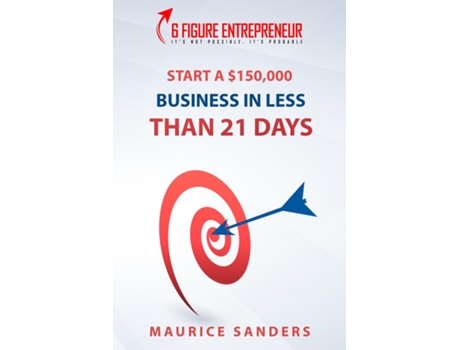Livro 6 Figure Entrepreneur Start A 150,000 Business In Less Than 21 Days De Maurice Sanders (inglês)