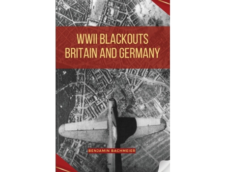 Livro WWII Blackouts - Britain and Germany de Benjamin Bachmeier (Inglês)