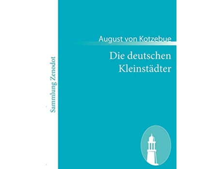 Livro Die deutschen Kleinstädter Ein Lustspiel in vier Akten German Edition de August Von Kotzebue (Alemão)