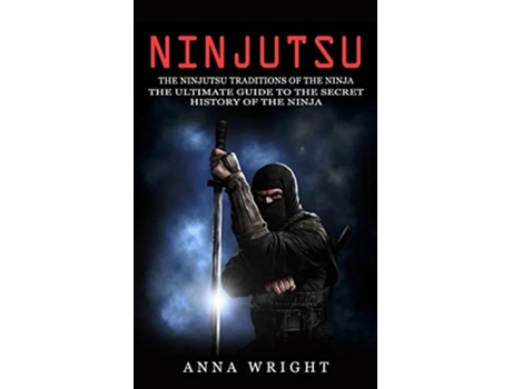 Livro Ninjutsu The Ninjutsu Traditions of the Ninja The Ninjutsu Traditions of the Hattori Family de Anna Wright (Inglês)