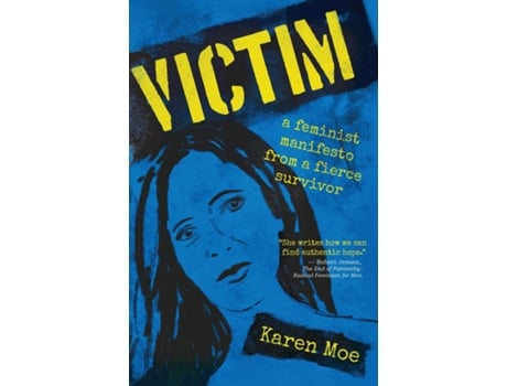 Livro Victim A Feminist Manifesto From A Fierce Survivor De Karen Moe (inglês)