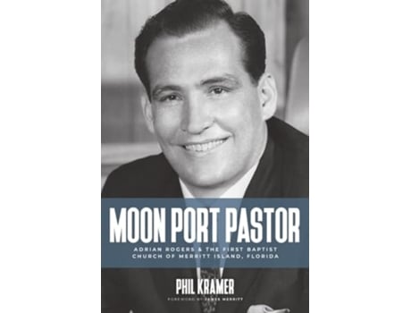 Livro Moon Port Pastor Adrian Rogers and the First Baptist Church of Merritt Island, Florida de Phil Kramer (Inglês)