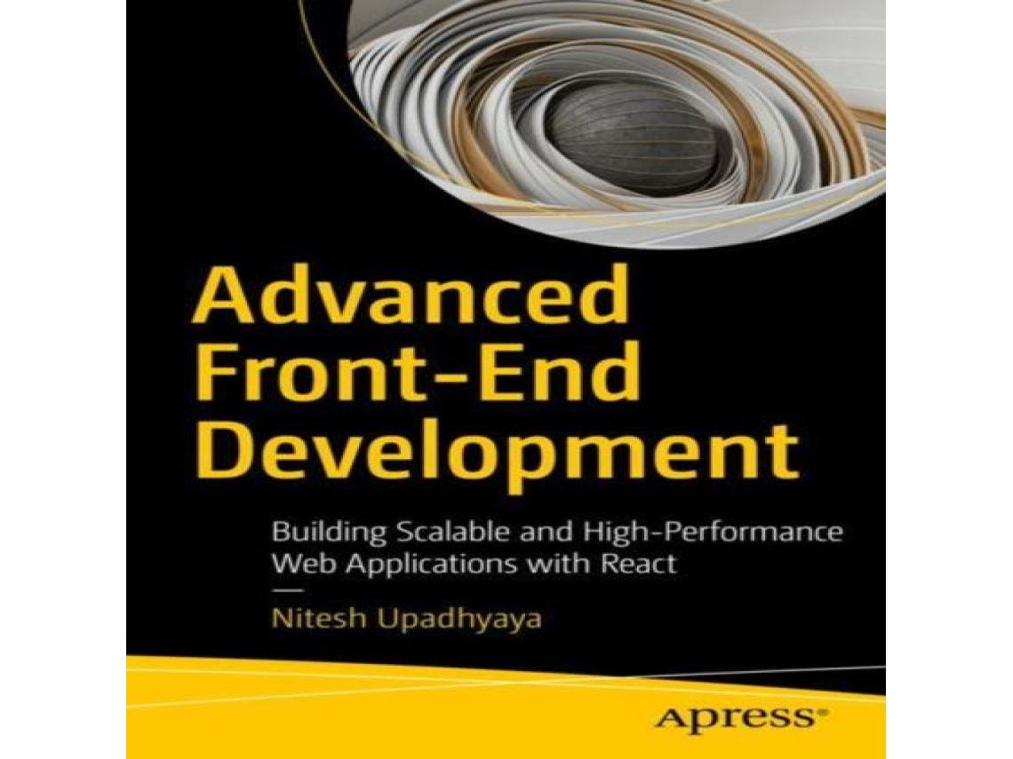 Livro Advanced Front-End Development Building Scalable and High-Performance Web Applications with React de Nitesh Upadhyaya (Inglês)