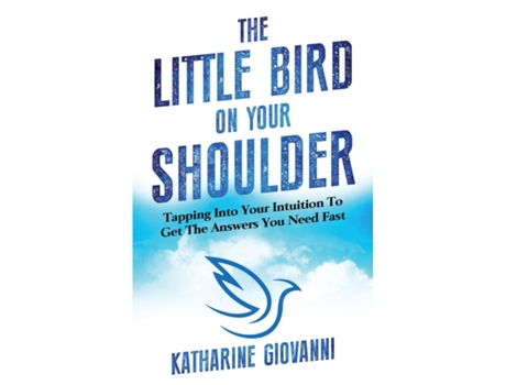 Livro The Little Bird On Your Shoulder Tapping Into Your Intuition To Get The Answers You Need Fast De Katharine Giovanni (inglês)