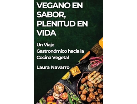 Livro Vegano en Sabor, Plenitud en Vida Un Viaje Gastronómico hacia la Cocina Vegetal de Laura Navarro (Inglês)
