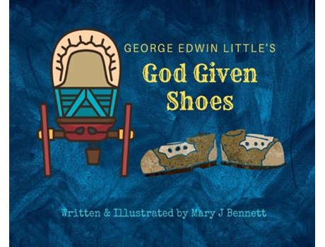 Livro George Edwin Littles God Given Shoes De Mary J Bennett (inglês)
