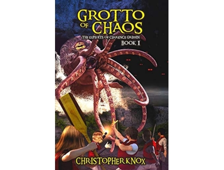 Livro Grotto Of Chaos The Exploits Of Clarence Griffin Book 1 De Christopher Knox (inglês)