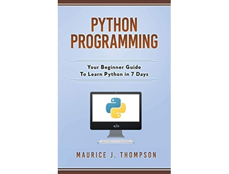 Livro Python Programming Your Beginner Guide To Learn Python in 7 Days de Maurice J Thompson (Inglês)