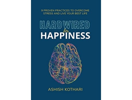 Livro Hardwired for Happiness 9 Proven Practices to Overcome Stress and Live Your Best Life de Ashish Kothari (Inglês)