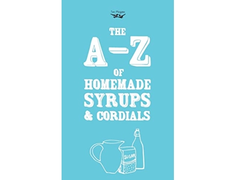 Livro AZ of Homemade Syrups and Cordials de Two Magpies Publishing (Inglês)