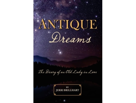 Livro Antique Dreams The Diary Of A Old Lady In Love De Jerri Brillhart (inglês)