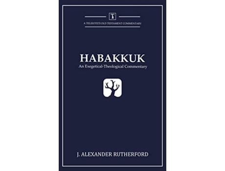 Livro Habakkuk An ExegeticalTheological Commentary Teleioteti Old Testament Commentaries de J Alexander Rutherford (Inglês)