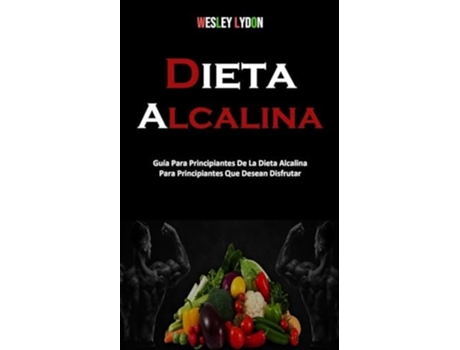 Livro Dieta Alcalina Guía Para Principiantes De La Dieta Alcalina Para Principiantes Que Desean Disfrutar de Lydon (Espanhol)