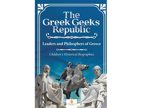 Livro The Greek Geeks Republic Leaders and Philosphers of Greece Childrens Historical Biographies de Dissected Lives (Inglês)