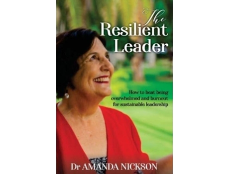 Livro The Resilient Leader How To Beat Being Overwhelmed And Burnout For Sustainable Leadership De Dr Amanda Nickson (inglês)
