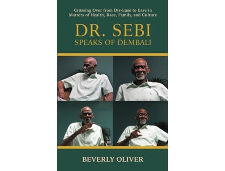 Livro Dr. Sebi Speaks of Dembali: Crossing Over from Dis-Ease to Ease in Matters of Health, Race, Family, and Culture Beverly Oliver (Inglês)