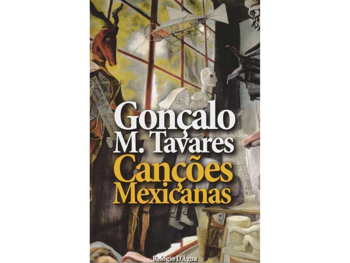 Canções Mexicanas De Gonçalo M. Tavares