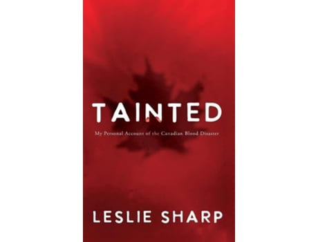 Livro Tainted My Personal Account of the Canadian Blood Disaster de Leslie Sharp (Inglês - Capa Dura)