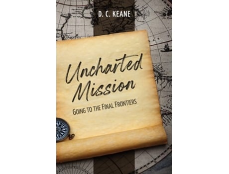 Livro Uncharted Mission Going To The Final Frontiers De D C Keane (inglês)