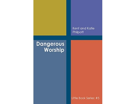 Livro Dangerous Worship Book 5 in the Little Book Series de Kent A Philpott (Inglês)