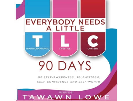 Livro Everybody Needs A Little Tlc 90 Days Of Self-awareness, Self-esteem And Self-confidence And Self-worth De Tawawn Lowe (inglês)