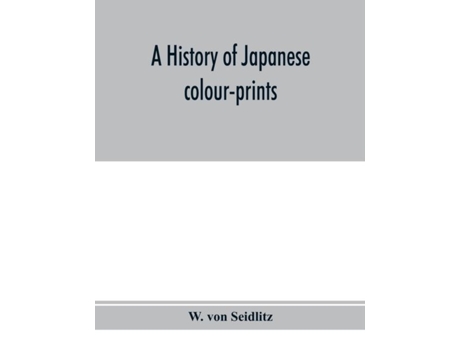 Livro A History Of Japanese Colour-prints De W Von Seidlitz (inglês)