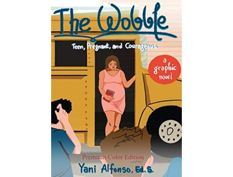 Livro The Wobble Teen, Pregnant, and Courageous de Yani Alfonso (Inglês - Capa Dura)