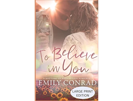 Livro To Believe In You Large Print Contemporary Christian Romance Rhythms of Redemption Romances de Emily Conrad (Inglês - Capa Dura)