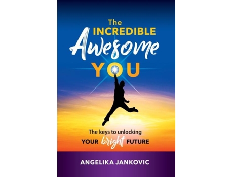 Livro The Incredible Awesome You! The Keys To Unlocking Your Bright Future De Angelika Jankovic (inglês)