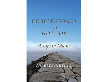 Livro Cobblestones To Hot Top A Life In Maine De Charles H Heino (inglês)