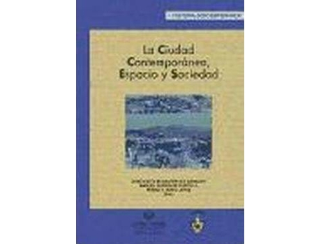 Livro La Ciudad ContemporáNea, Espacio Y Sociedad de José María Beascoechea Gangoiti Manuel GonzáLez Portilla Pedro Alberto Novo LóPez (Espanhol)