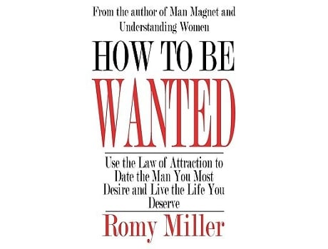 Livro How To Be Wanted Use the Law of Attraction to Date the Man You Most Desire and Live the Life You Deserve de Romy Miller (Inglês)