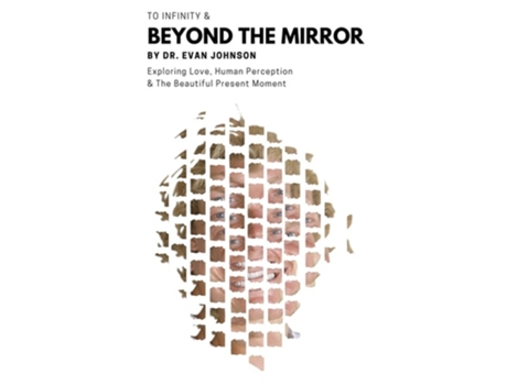 Livro To Infinity Amp Beyond The Mirror Exploring Love, Human Perception And The Beautiful Present Moment De Duhane Gb Williams (inglês)