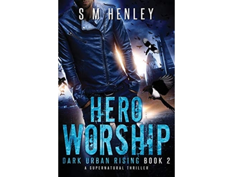 Livro Hero Worship A Supernatural Thriller Dark Urban Rising de Sm Henley (Inglês)