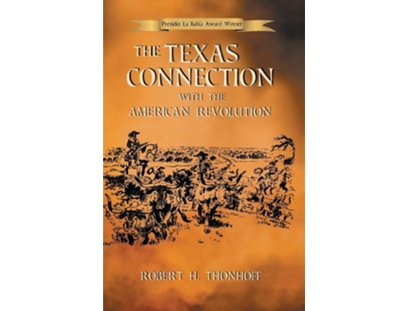 Livro The Texas Connection with the American Revolution de Robert H. Thonhoff ( Inglês )