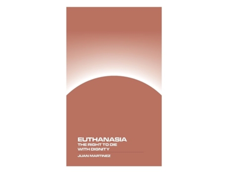 Livro Euthanasia The Right to Die with Dignity de Juan Martinez (Inglês)