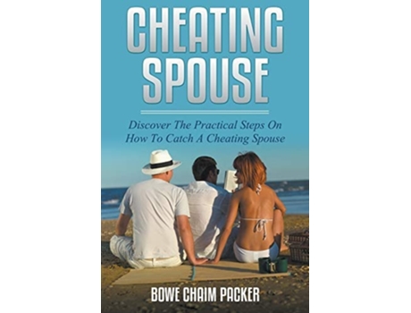 Livro Cheating Spouse Discover The Practical Steps On How To Catch A Cheating Spouse De Bowe Packer (inglês)