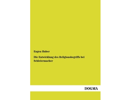 Livro Die Entwicklung des Religionsbegriffs bei Schleiermacher German Edition de Eugen Huber (Alemão)