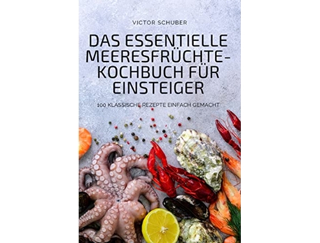 Livro Das Essentielle MeeresfrüchteKochbuch Für Einsteiger German Edition de Victor Schuber (Alemão)