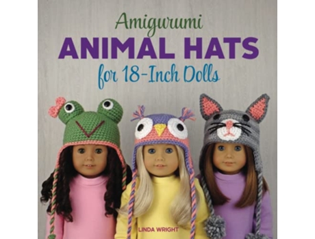 Livro Amigurumi Animal Hats for 18Inch Dolls 20 Crocheted Animal Hat Patterns Using Easy Single Crochet de Linda Wright (Inglês)