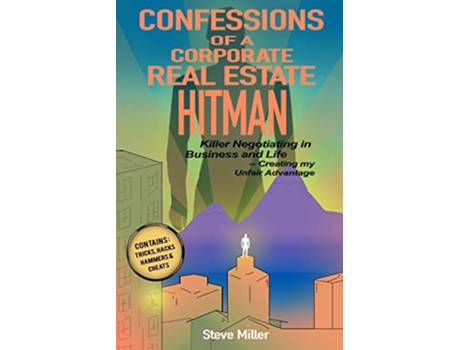 Livro Confessions of a Corporate Real Estate Hitman Killer Negotiating in Business and Life Creating my Unfair Advantage de Steve Miller (Inglês)
