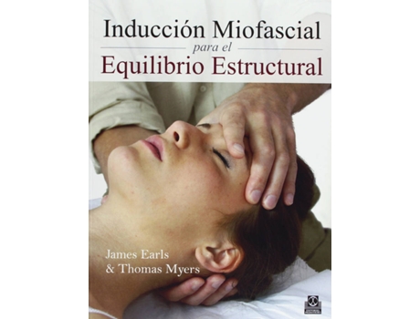Livro Inducción Miofascial Para El Equilibrio Estructural de James Earls, Thomas W. Myers (Espanhol)
